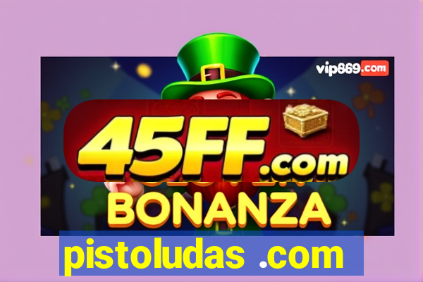 pistoludas .com